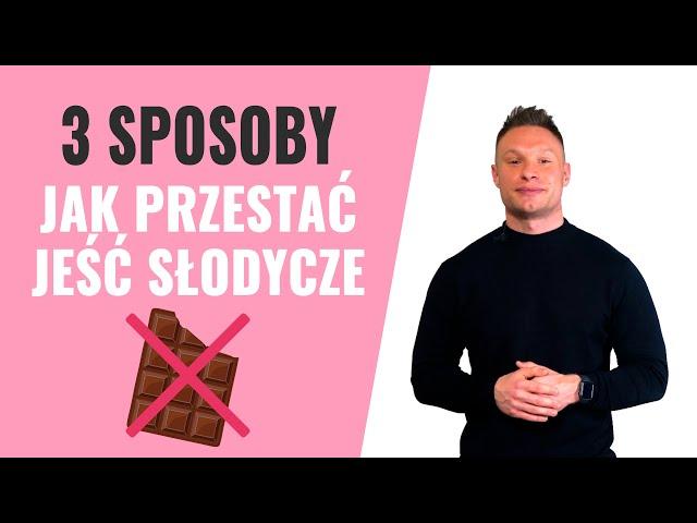 Jak przestać jeść słodycze - 3 sposoby