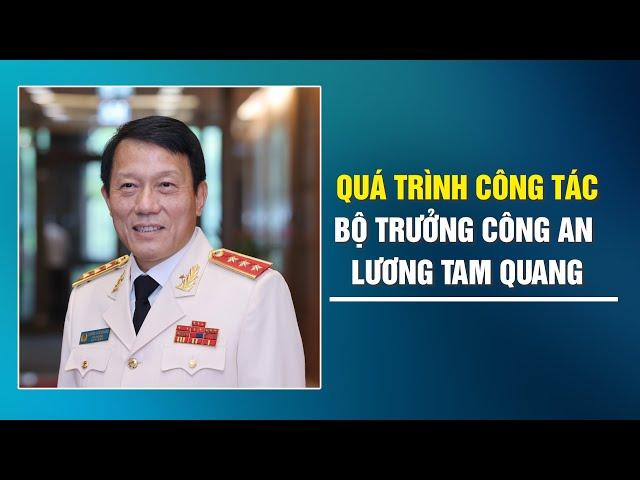 Quá trình công tác của Bộ trưởng Bộ Công an Lương Tam Quang