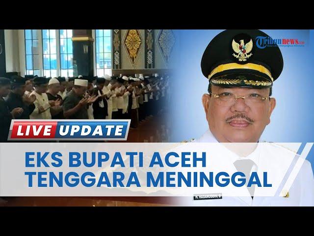 Mantan Bupati Aceh Tenggara Dua Periode Hasanuddin B MM Meninggal Dunia di RS Adam Malik