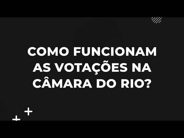 Como funcionam as votações na Câmara do Rio?