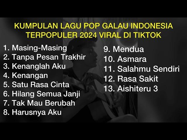 KUMPULAN LAGU POP GALAU INDONESIA TERPOPULER 2024 VIRAL DI TIKTOK || Playlist Lagu Galau Brutal