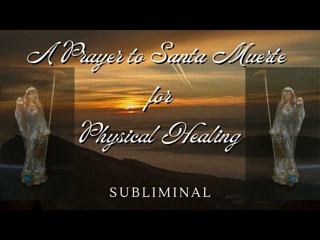 A Prayer to Santa Muerte for Physical Healing Subliminal