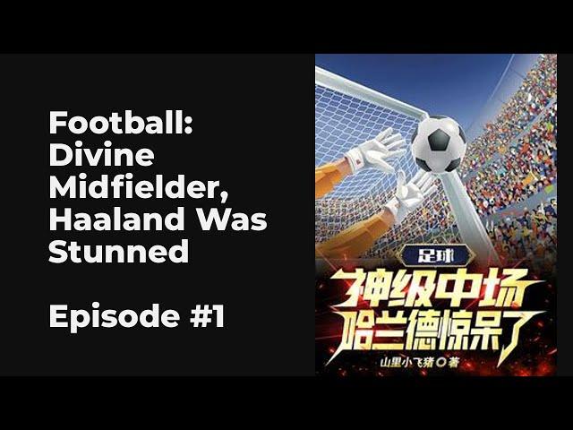 Football: Divine Midfielder, Haaland Was Stunned EP1-10 FULL | 足球：神级中场，哈兰德惊呆了