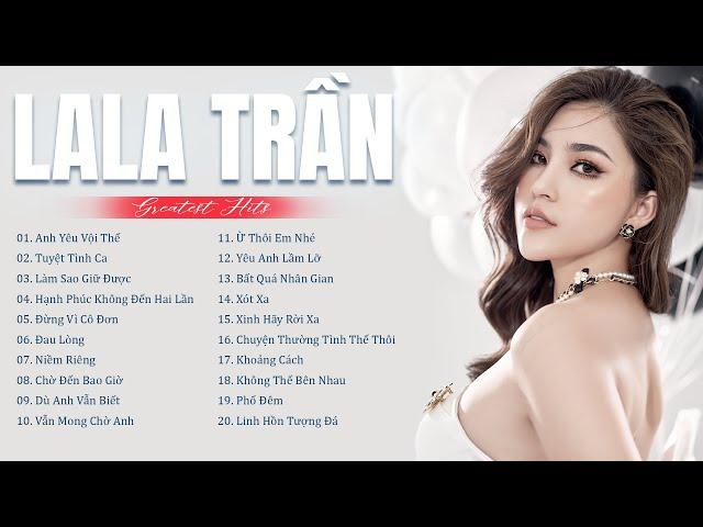 LALA TRẦN và Những Ca Khúc Hay Nhất || GREATEST HITS Album