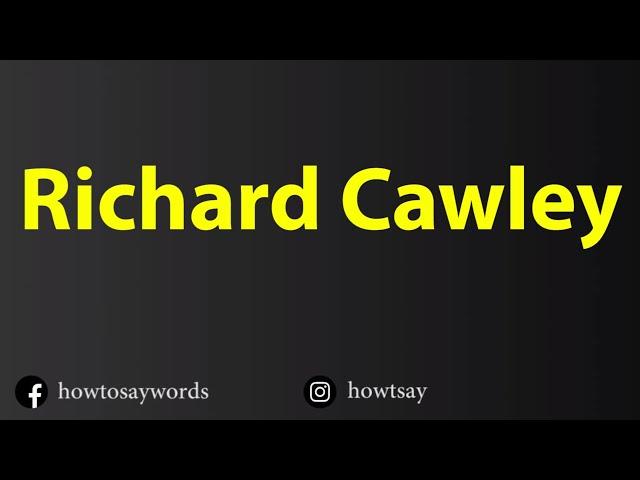 How To Pronounce Richard Cawley