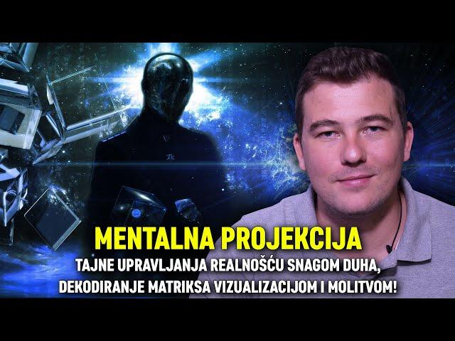 MENTALNA PROJEKCIJA: Tajne upravljanja realnošću i dekodiranja matriksa vizualizacijom i molitvom!