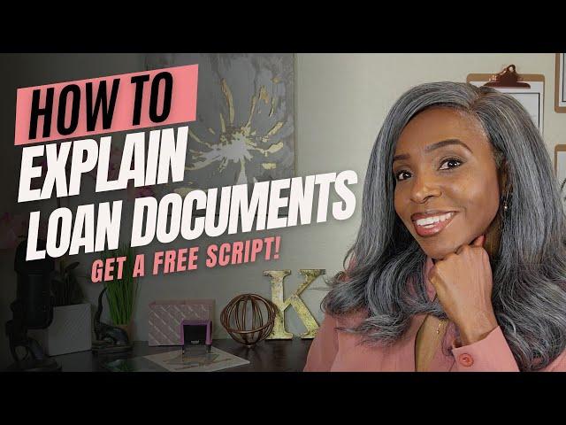 How to Explain Loan Documents - GET A FREE SCRIPT!