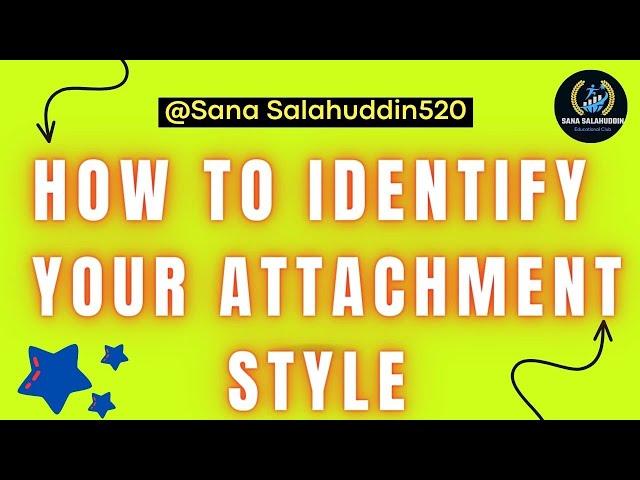 HOW TO IDENTIFY YOUR ATTACHMENT STYLE  || ATTACHMENT STYLE PSYCHOLOGY -SANA SALAHUDDIN520