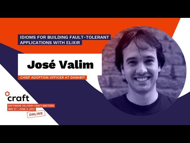 Idioms for building fault-tolerant applications with Elixir - JOSÉ VALIM | Craft Conference 2021