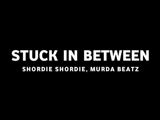 Shordie Shordie & Murda Beatz - Stuck In Between (Lyrics)