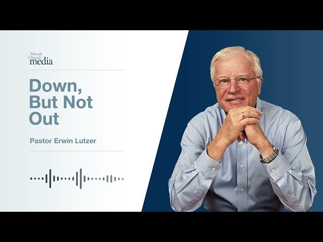 Down, But Not Out | Restoring The Soul #7 | Pastor Lutzer