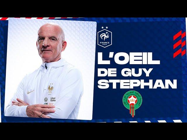 L'oeil de Guy Stéphan sur le Maroc, Equipe de France I FFF 2022