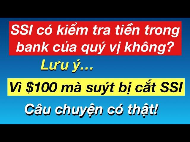 #556] SSI có kiểm tra tiền trong bank của quý vị không? Vì $100 mà suýt bị mất SSI/Chuyện có thật!