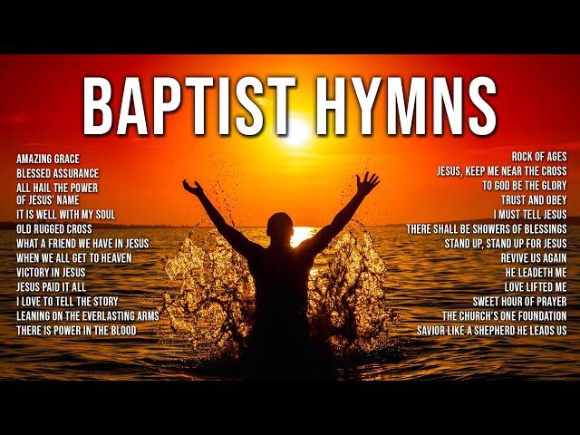 Greatest Baptist Hymns of All Time | Amazing Grace | It Is Well With My Soul | Blessed Assurance