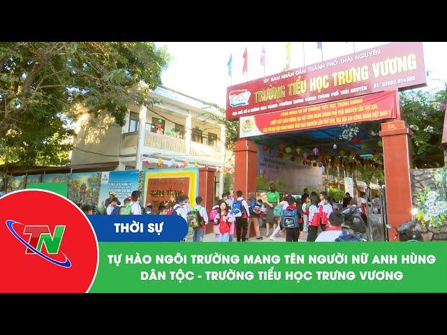 Tự hào ngôi trường mang tên người nữ anh hùng dân tộc – Trường Tiểu học Trưng Vương