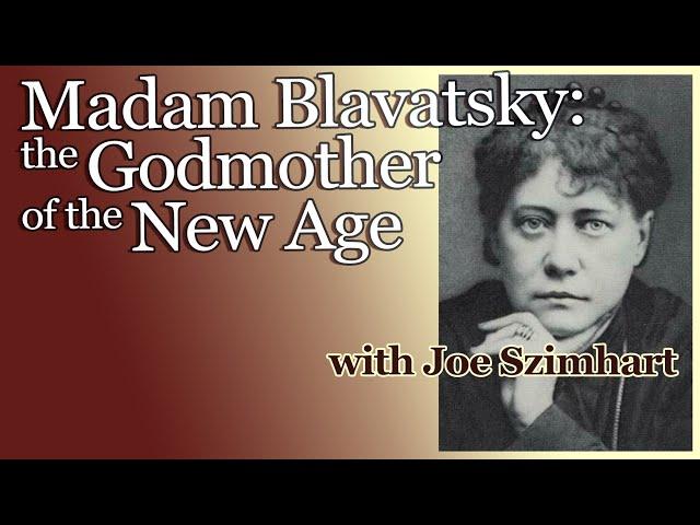 Madam Blavatsky - the Godmother of the New Age - with Joe Szimhart