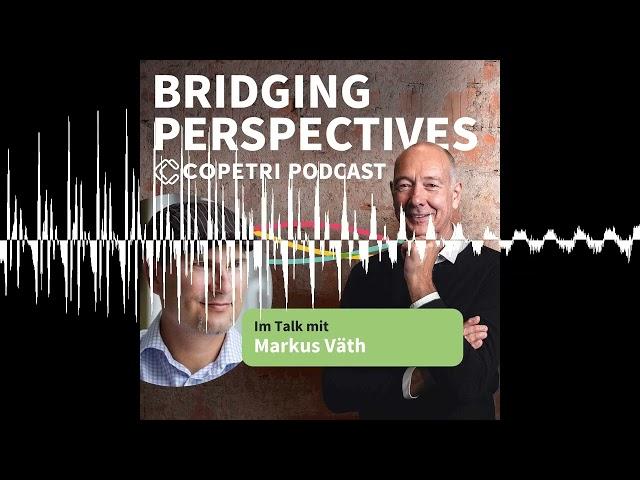 New Work: Ohne Mensch keine Wertschöpfung / Markus Väth - Bridging Perspectives - COPETRI Podcast