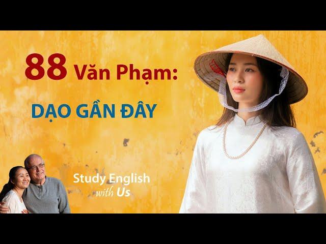 Study English - Văn Phạm: DẠO GẦN ĐÂY