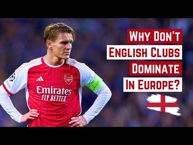 Why Don't English Clubs Dominate In Europe?