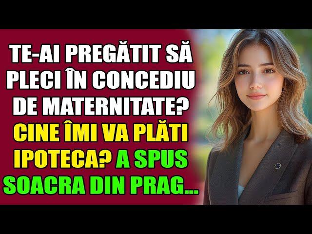 Te-ai pregătit să pleci în concediu de maternitate? Cine îmi va plăti ipoteca?A spus soacra din prag