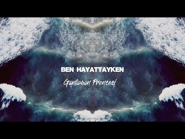 Ben Hayattayken - Gönlümün Prensesi