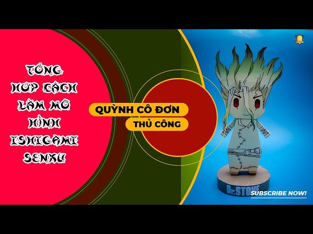 Quỳnh Cô Đơn - Tổng hơp cách làm mô hình Ishigami Senku