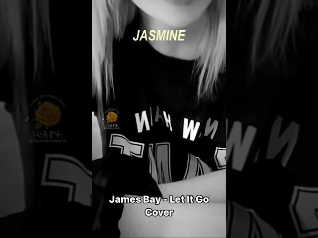 JASMINE  - James Bay  -  Let It Go - COVER  #music #jasmine