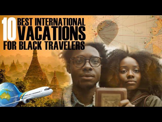 10 INTERNATIONAL TRAVEL VACATIONS for Black Travelers