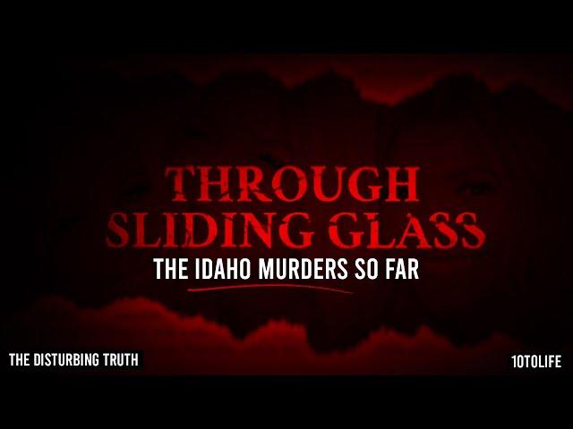 "Through Sliding Glass" I The Idaho Murders So Far | 10toLife & THE DISTURBING TRUTH