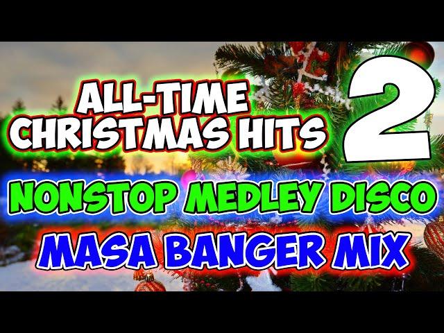 ALL-TIME FAVORITE CHRISTMAS HITS MEDLEY NONSTOP DISCO - MASA BANGER MIX PART 2 - DJMAR DISCO TRAXX