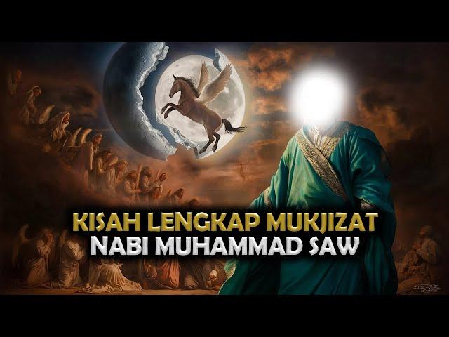 KISAH LENGKAP MUKJIZAT NABI MUHAMMAD SAW | SEJARAH ISLAM