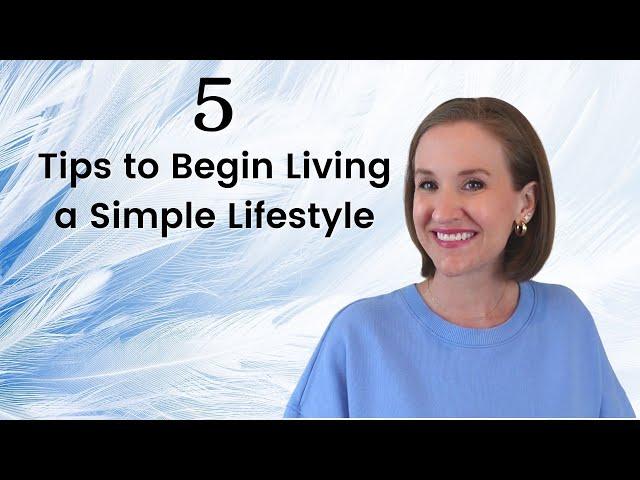 5 Tips to Begin Living a Simple Lifestyle | Guide to Simple Living | JENNIFER COOK