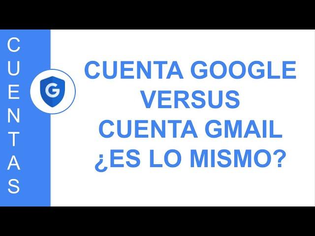 [GOOGLE CUENTAS] CUENTA GOOGLE VS. CUENTA GMAIL ¿ES LO MISMO?