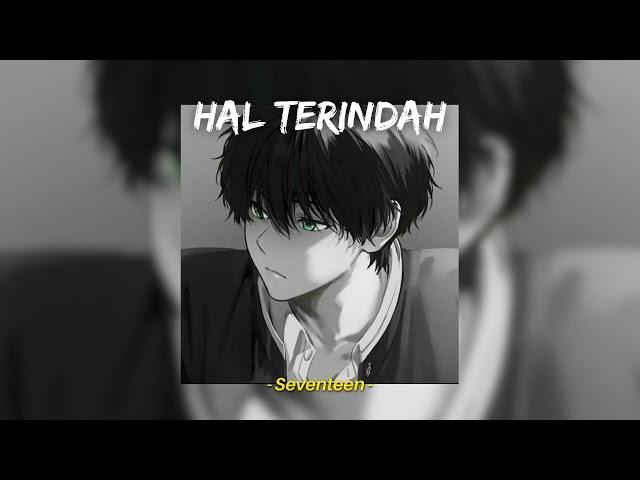 Hal Terindah - Seventeen (Speed Up, Reverb) TikTok Version