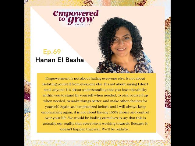 Empowered to Grow - Ep.69 - My journey towards empowerment - Hanan El Basha