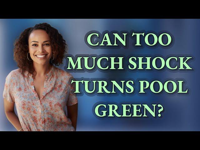 Can too much shock turns pool green?