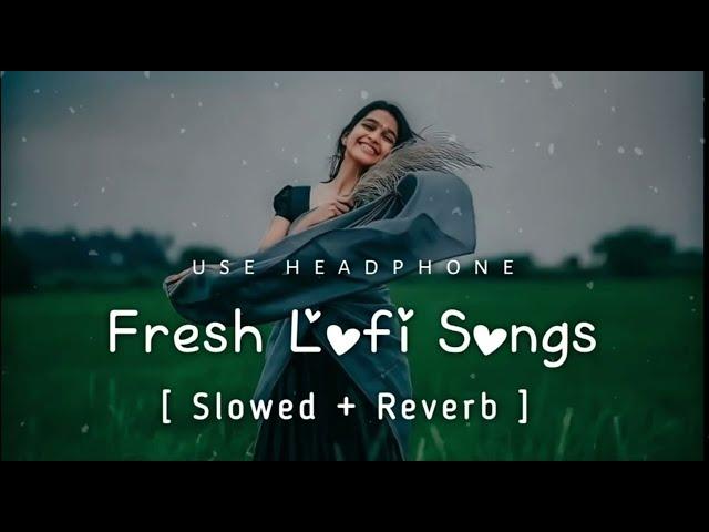 Trending ||Fresh Lofi Songs || Slowed + Reverb || New Lofi Love Mashup #arijitsingh#lofisongs#love