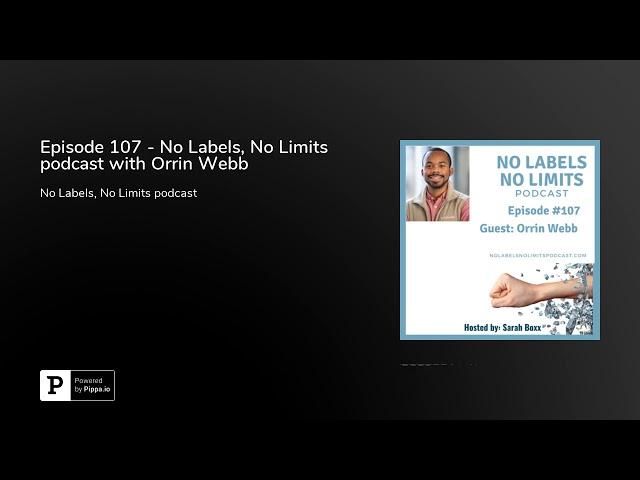 Episode 107 - No Labels, No Limits podcast with Orrin Webb