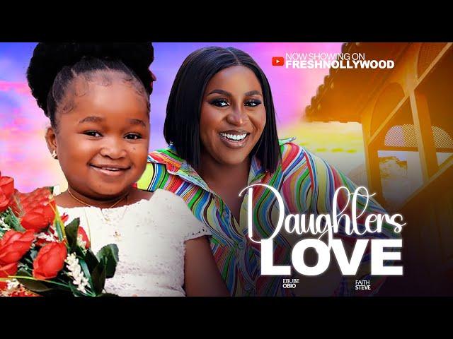 DAUGHTER'S LOVE - EBUBE OBIO AND FAITH STEVE