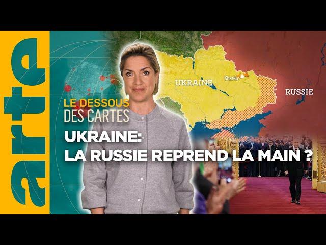Ukraine : la Russie reprend la main ? | L'Essentiel du Dessous des Cartes | ARTE