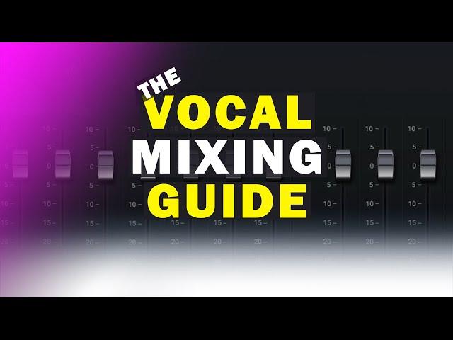 The Vocal Mixing Guide For Producers | How to Achieve Studio-Quality Sound