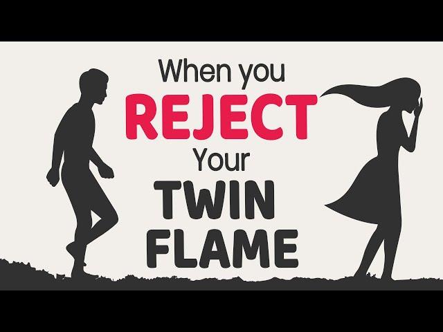 When You Reject Your Twin Flame Connection | 5 Unexpected Consequences