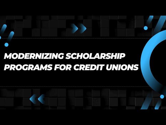 Modernizing scholarship programs for credit unions