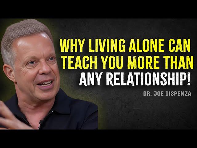 Why Living Alone Can Teach You More Than Any Relationship  - Joe Dispenza Motivation