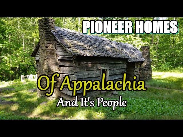 Pioneer Homes of Appalachia and it's people