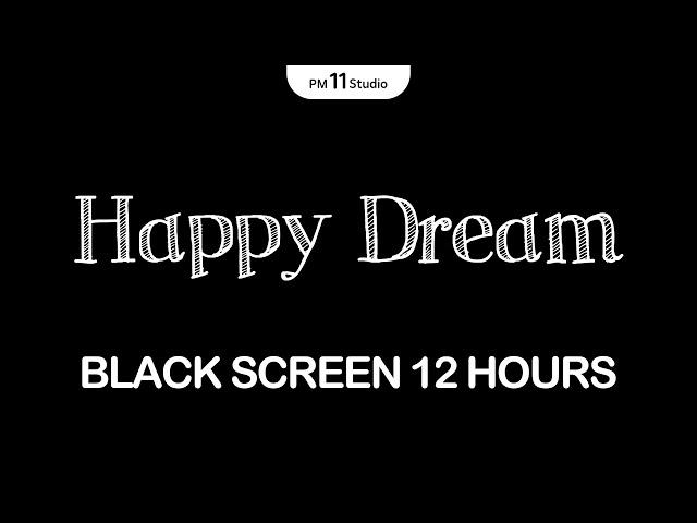 Happy Dream | Sleep Music for Relaxing, Deep Sleep | Black Screen