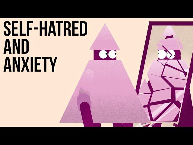 Self-Hatred & Anxiety