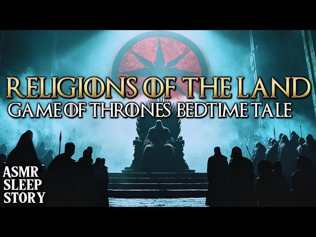 The Religions Of GOT | Cozy Game of Thrones Tales & Relaxing Ambience For Sleep