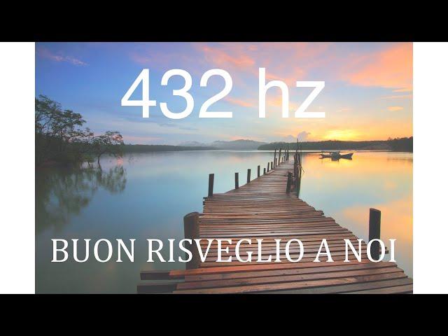 Buon Risveglio a Noi - Musica rilassante 432 HZ -  Frequenza dell'equilibrio emozionale