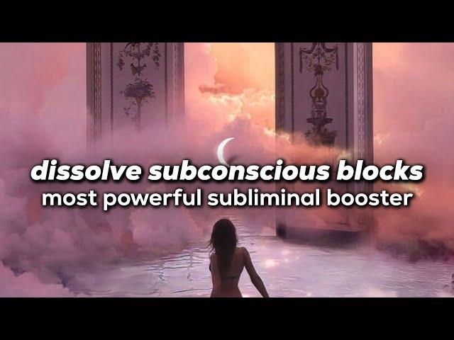 dissolve ALL subconscious blocks & limiting beliefs ~ most powerful subliminal BOOSTER